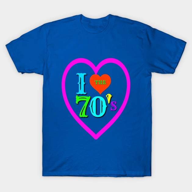 I love the 70'S T-SHIRT T-Shirt by Crazyhank2